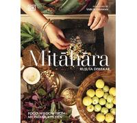 The Mitahara: Food Wisdom From My Indian Kitchen