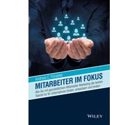 Mitarbeiter im Fokus : Wie Sie mit ganzheitlichem Mitarbeiter-Marketing die besten Talente fur Ihr Unternehmen finden, entwickeln und binden