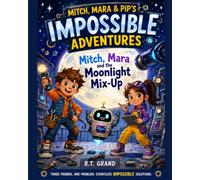 Mitch, Mara and the Moonlight Mix-Up (Mitch, Mara & Pip's Impossible Adventures)