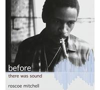 Mitchell, Roscoe - Before There Was Sound