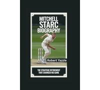 MITCHELL STARC BIOGRAPHY: The Strategic Retirement That Changed His Game