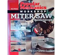 Miter Saw Fundamentals: The Complete Guide (Popular Mechanics Workshop) (Popular Mechanics Workshop S.)