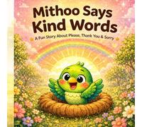 Mithoo Says Kind Words: A Fun Rhyming Story About Please, Thank You & Sorry for Toddlers