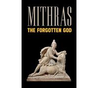 Mithras: The Forgotten God