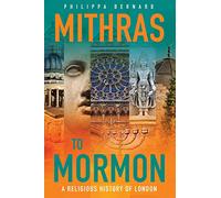 Mithras to Mormon: A Religious History of London