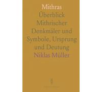 Mithras: Überblick Mithrischer Denkmäler und Symbole, Ursprung und Deutung