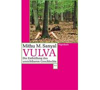 Mithu M. Sanyal Vulva: Die Enthüllung des unsichtbaren Geschlechts. (Paperback)