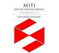 MITI and the Japanese Miracle - The Growth of Industrial Policy, 1925-1975