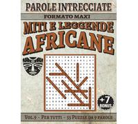 Miti e Leggende Africane - Parole Intrecciate: Passatempo senza schermo per relax e concentrazione (Miti e Leggende - Parole Intrecciate)
