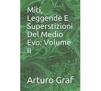 Miti, Leggende E Superstizioni Del Medio Evo: Volume II