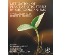 Mitigation of Plant Abiotic Stress by Microorganisms: Applicability and Future Directions