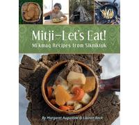 Mitji-Let's Eat!: Mi'kmaq Recipes from Sikniktuk