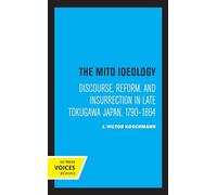 Mito Ideology: Discourse, Reform, and Insurrection in Late Tokugawa Japan, 1790-1864 (Center for Japanese Studies, UC Berkeley)