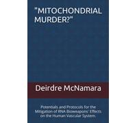 "MITOCHONDRIAL MURDER?": Potentials and Protocols for the Mitigation of RNA Bioweapons' Effects on the Human Vascular System. (Authentic Homeopathy)