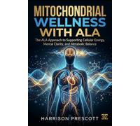 MITOCHONDRIAL WELLNESS WITH ALA: The ALA Approach to Supporting Cellular Energy, Mental Clarity, and Metabolic Balance