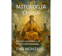 MITOLOGÍA CHINA: Del caos primordial a la China contemporánea