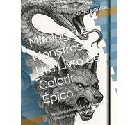 Mitologia e Monstros: Um Livro de Colorir Épico: Bestiário Mitológico: Um Mundo de Aventuras em Preto e Branco