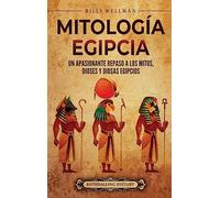 Mitología egipcia: Un apasionante repaso a los mitos, dioses y diosas egipcios