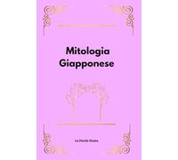 Mitologia Giapponese: Dei, miti e aneddoti