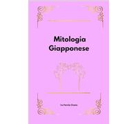 Mitologia Giapponese: Dei, miti e aneddoti