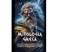 MITOLOGIA GRECA - In una Grecia antica, dove gli dei camminavano tra i mortali e i miti si intrecciavano con la realtà, prendono vita 12 racconti dedicati ai 12 Olimpi - LIBRO ILLUSTRATO