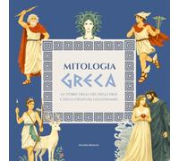 MITOLOGIA GRECA: Le storie degli dèi, degli eroi e delle creature leggendarie