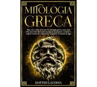MITOLOGIA GRECA: miti, eroi e colpi di scena: la mitologia greca come non l’hai mai letta! Racconti travolgenti di passioni, vendette e segreti eterni che continuano a ispirare il mondo di oggi.