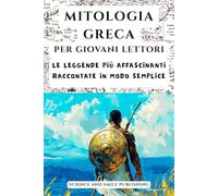 MITOLOGIA GRECA PER GIOVANI LETTORI, mitologia greca per bambini con illustrazioni a colori, le più belle storie dei miti greci: Le Leggende più ... PER STIMOLARE LA CURIOSITA' DEI VOSTRI FIGLI)