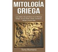 Mitología Griega: ¡Los relatos más grandiosos de la Mitología Griega, con sus dioses, diosas, monstruos, héroes y mucho más!