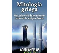 Mitología griega: Una colección de los mejores mitos de la antigua Grecia