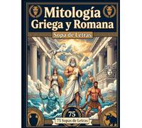 Mitología Griega y Romana - Sopa de Letras: 75 Sopas de Letras con Dioses, Héroes, Monstruos, Lugares Sagrados y el Legado Clásico