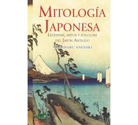 Mitología Japonesa: Mitos, Leyendas y Folclore del Japón Antiguo: Edición anotada e ilustrada