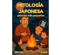 Mitología Japonesa para los más pequeños: 100 cuentos infantiles cortos sobre mitología japonesa: Momotaro, el Rey Dragón, zorros mágicos, espíritus y ... pequeños (Mitología para los más pequeños)