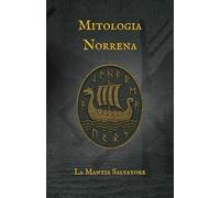 Mitologia Norrena: Il crepuscolo degli Dei tra ghiaccio e fuoco (I Miti dell'antichità)
