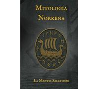 Mitologia Norrena: Il crepuscolo degli Dei tra ghiaccio e fuoco (I Miti dell'antichità)