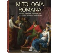 MITOLOGIA ROMANA: DIOSES, HEROES, MONSTRUOS Y LEYENDAS DE LA ANTIGUA ROMA