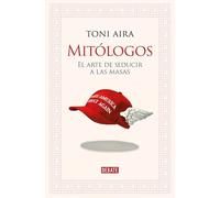 Mitólogos: El arte de seducir a las masas (Política)