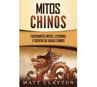Mitos chinos: Fascinantes mitos, leyendas y cuentos de hadas chinos