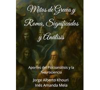 Mitos de Grecia y Roma, Significados y Análisis: Aportes del Psicoanálisis y la Neurociencia