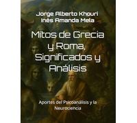 Mitos de Grecia y Roma, Significados y Análisis: Aportes del Psicoanálisis y la Neurociencia