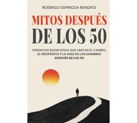 Mitos después de los 50: Creencias silenciosas que limitan el cambio, el propósito y la vida de los hombres después de los 50