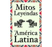 Mitos y leyendas de América Latina: 21 relatos y cuentos tradicionales de la cultura andina, mesoamericana y latinoamerica: La Patasola, La Llorona, El Dorado y mitos mayas, aztecas, incas y muiscas