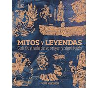 Mitos y leyendas: Guía ilustrada de su origen y significado (Enciclopedia visual)