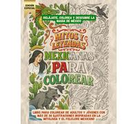 Mitos y Leyendas Mexicanas para Colorear: Libro para colorear de adultos y jóvenes con más de 30 ilustraciones inspiradas en la mitología y el folclore mexicano · Relájate y reduce el estrés