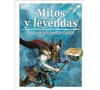 Mitos y leyendas / Myths, Legends & Sacred Stories: Una enciclopedia visual / A Visual Encyclopedia