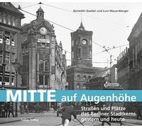 Mitte auf Augenhöhe: Straßen und Plätze des Berliner Stadtkerns gestern und heute