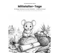 Mittelalter-Tage - Wie die Menschen im Mittelalter wirklich lebten: 25 Alltags-Testtage aus dem Mittelalter für Kinder ab 5 Jahren - das Beschäftigungsbuch für Regentage, Brückentage und Ferien