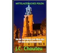 MITTELALTERLICHES POLEN:: Von der Vereinigung zum Königreich und dann zum Commonwealth (DER AUFSTIEG EINER EUROPÄISCHEN MACHT)