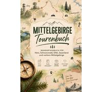 Mittelgebirge Tourenbuch: Wandertagebuch für Harz, Schwarzwald, Eifel, Sauerland und weitere Mittelgebirge - Touren planen, Routen dokumentieren, Highlights festhalten und Erinnerungen sammeln