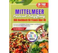 MITTELMEER Cortisol-Entgiftungsdiät Kochbuch für Frauen Über 40: Hormone zurücksetzen, Energie steigern und Bauchfett auf natürliche Weise verbrennen